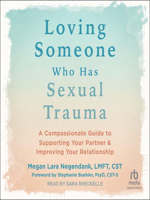 Title details for Loving Someone Who Has Sexual Trauma by Megan Lara Negendank, LMFT, CST - Available